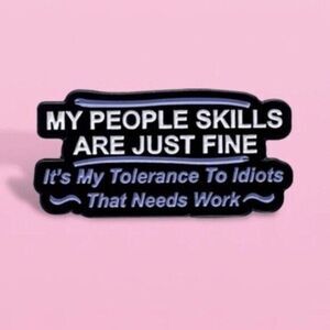3/20 People Skills Fine Tolerance Idiots Enamel Pin